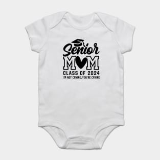 Senior Mom 2024, I'm Not Crying You're Crying , Class of 2024 Baby Bodysuit